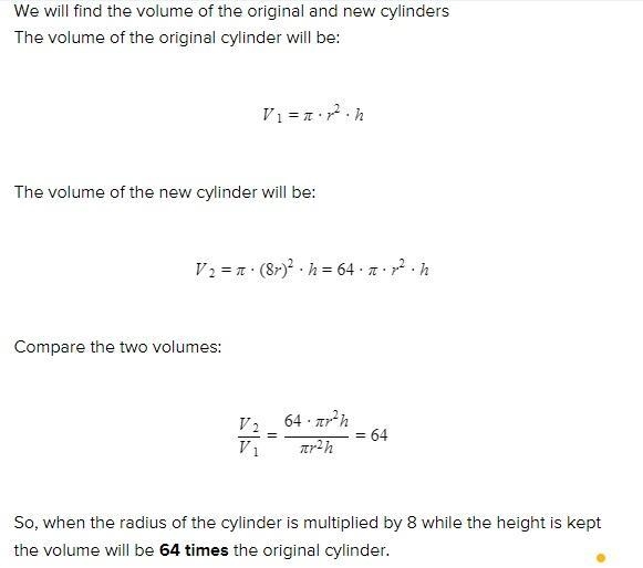 the radius of cylinder is multiplied by 8 while the height is kept the same. What-example-1