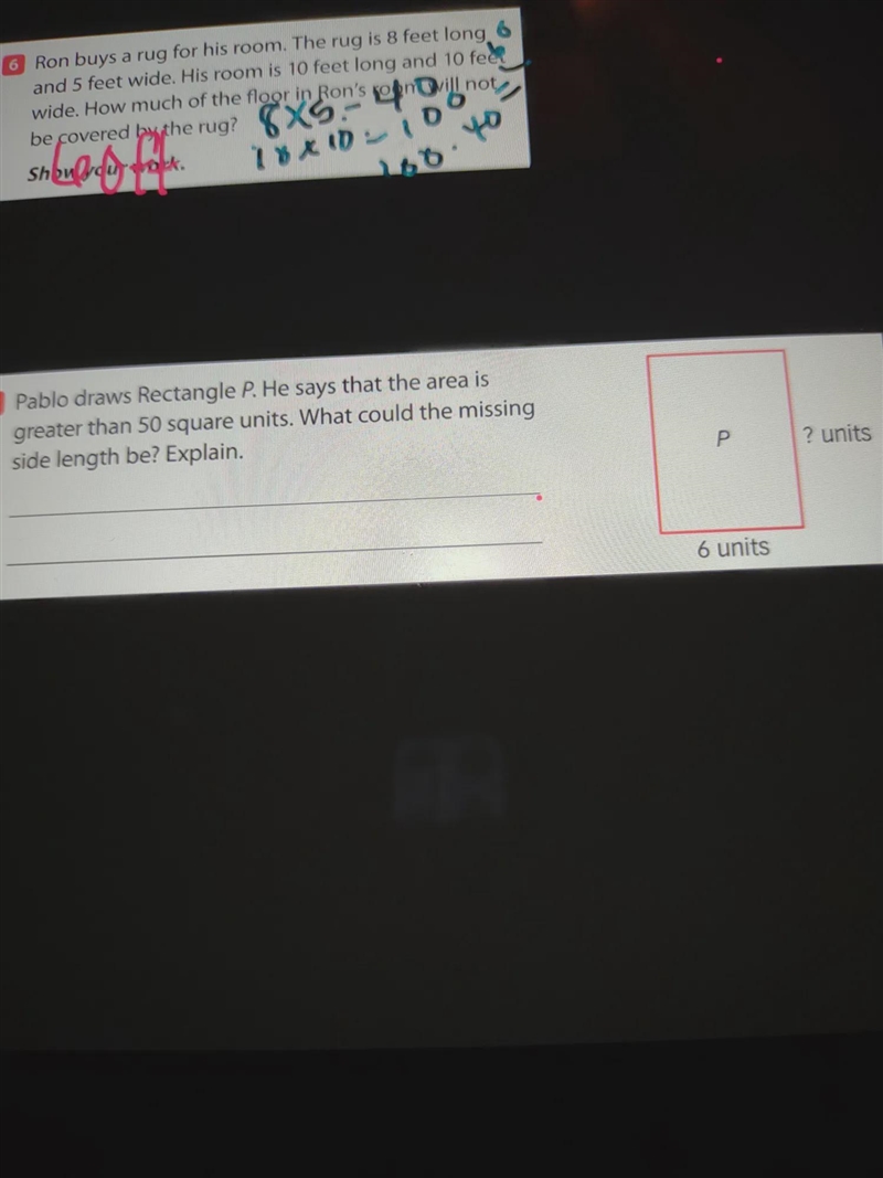 Pablo draws Rectangle P. He says that the area is greater than 50 square units. What-example-1