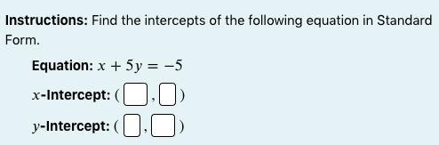 Instructions: Find the intercepts of the following equation in Standard Form.-example-1