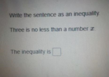 Write the sentence as an inequality. Three is no less than a number o. The inequality-example-1