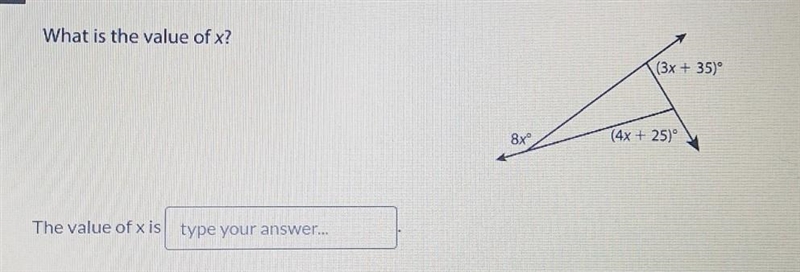 What is the value of x? The value of x is type your answer... 8xº (3x + 35)° (4x + 25)°​-example-1