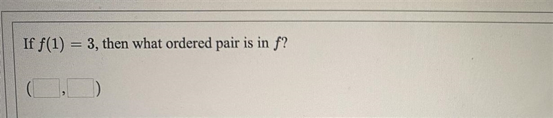 If f(1) = 3, then what ordered pair is in f? (_,_)-example-1