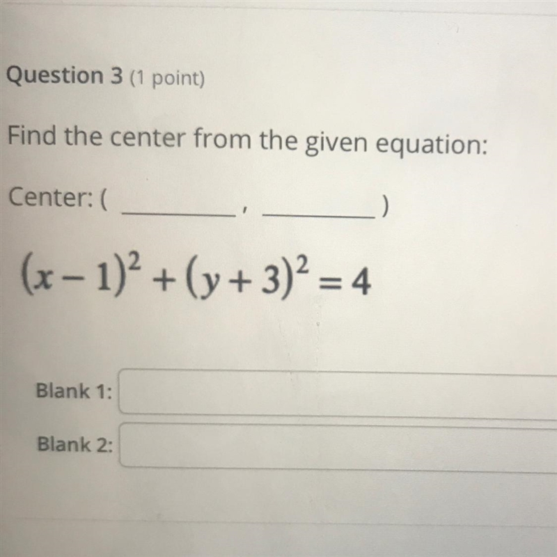 Question 3 (1 point)Find the center from the given equation:Center: (:)(x − 1)² + (y-example-1