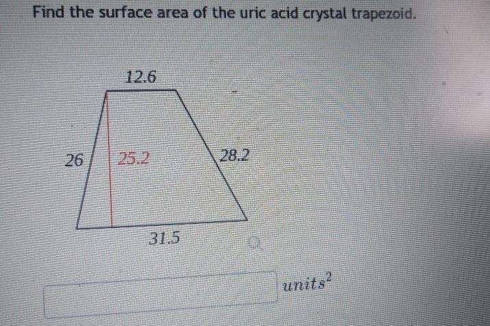 Question 9 < Find the surface area of the uric acid crystal trapezoid. 12.6 26 25.2 28.2 31.5 units-example-1