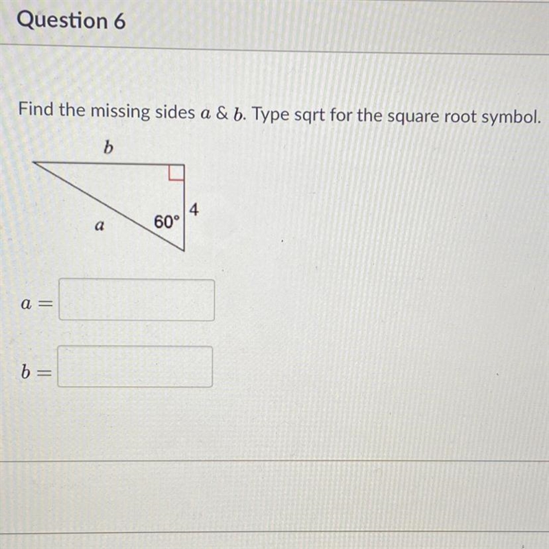 Find the missing sides a & b. Type sqrt for the square root symbol.b4a60°a =b-example-1