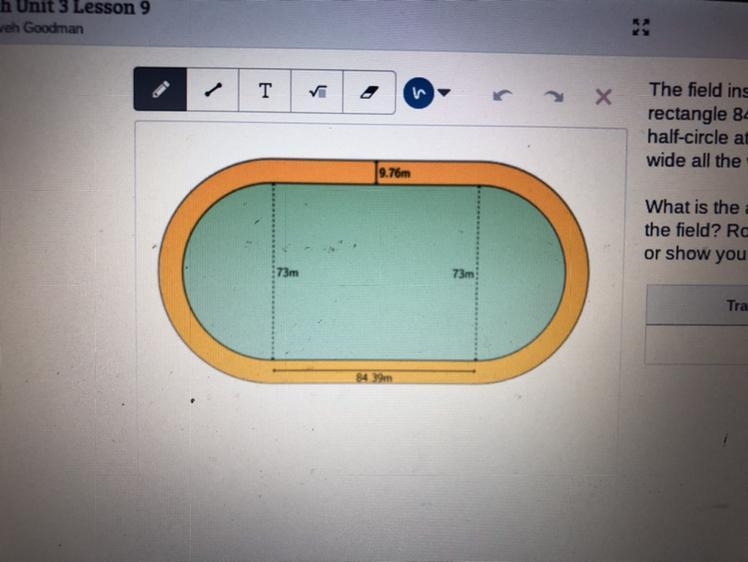 The field inside a running track is made up of a rectangle 84.39 m long and 73 m wide-example-1