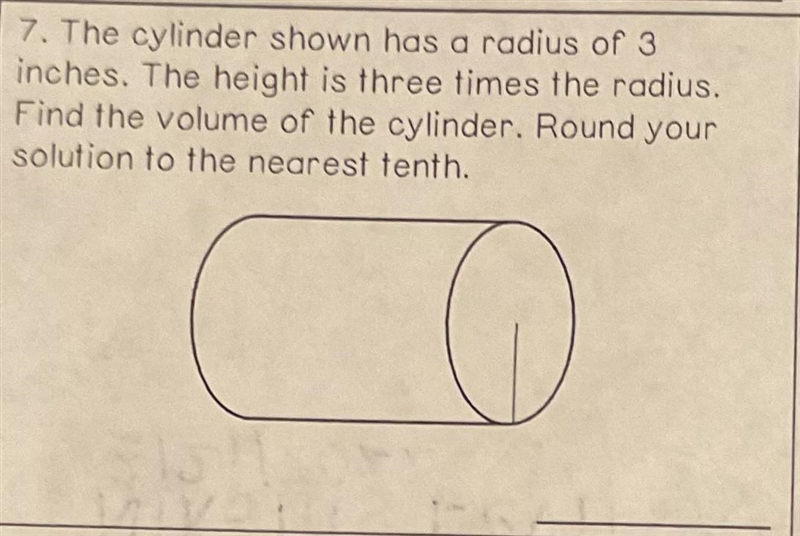 7. The cylinder shown has a radius of 3inches. The height is three times the radiusFind-example-1