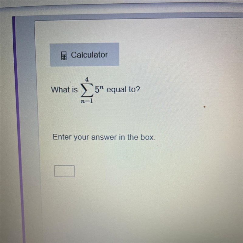 HELP ASAP PLEASE !! What is sum n = 1 to 4 5 ^ n equal to?-example-1