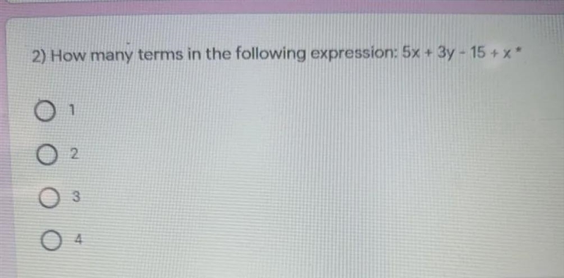 2) How many terms in the following expression: 5x + 3y - 15 + x* 2. 3 o 4-example-1