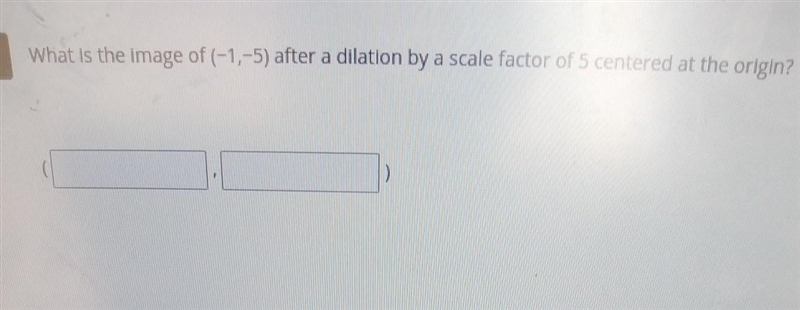 What is the image of -1 - 5 after a dilation by a scale factor of 5 centered at the-example-1