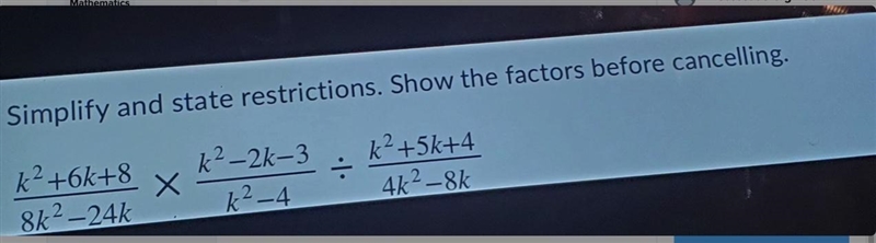 Simplify and state restrictions. Show the factors before cancelling. k2 +6k+8 8k2–24k-example-1