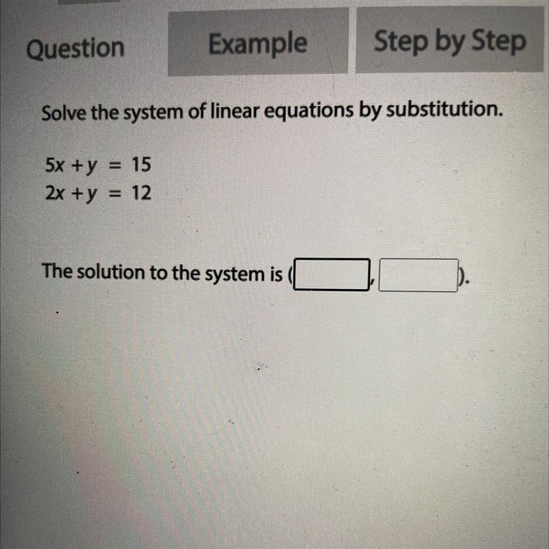 Solve the system of linear equations by substitution. 5x+y 15 2x + y = 12 The solution-example-1