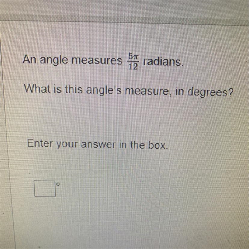 An angle measures 5x/12 radians. What is this angle's measure, in degrees?-example-1