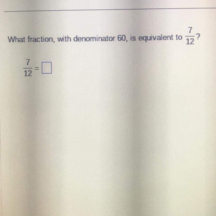 What fraction , with denominator 60 , is equivalent to 7/12 ?-example-1