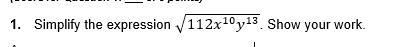 Simplify the expression √112x10y13. Show your work. pls help-example-1