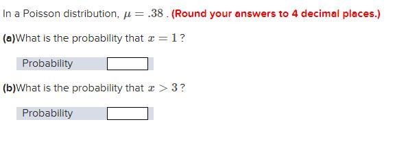 In a Poisson distribution, μ = .38 (Round your answers to 4 decimal places.) (a)What-example-1