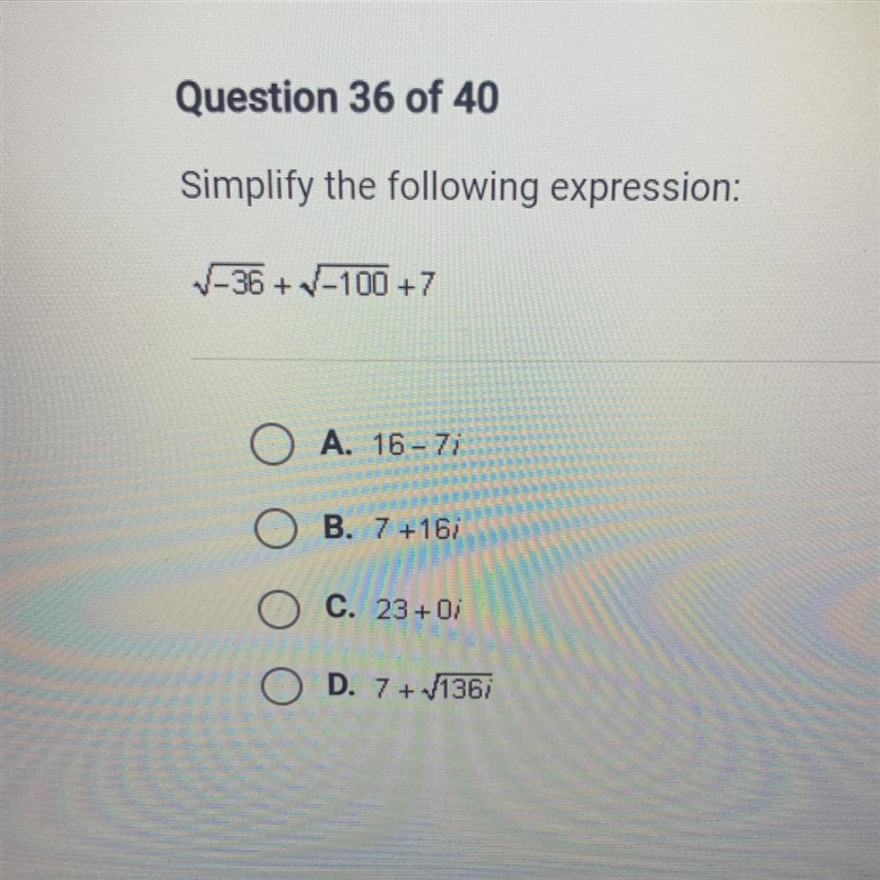 Question 36 of 40 Simplify the following expression: √-36+-100 +7-example-1