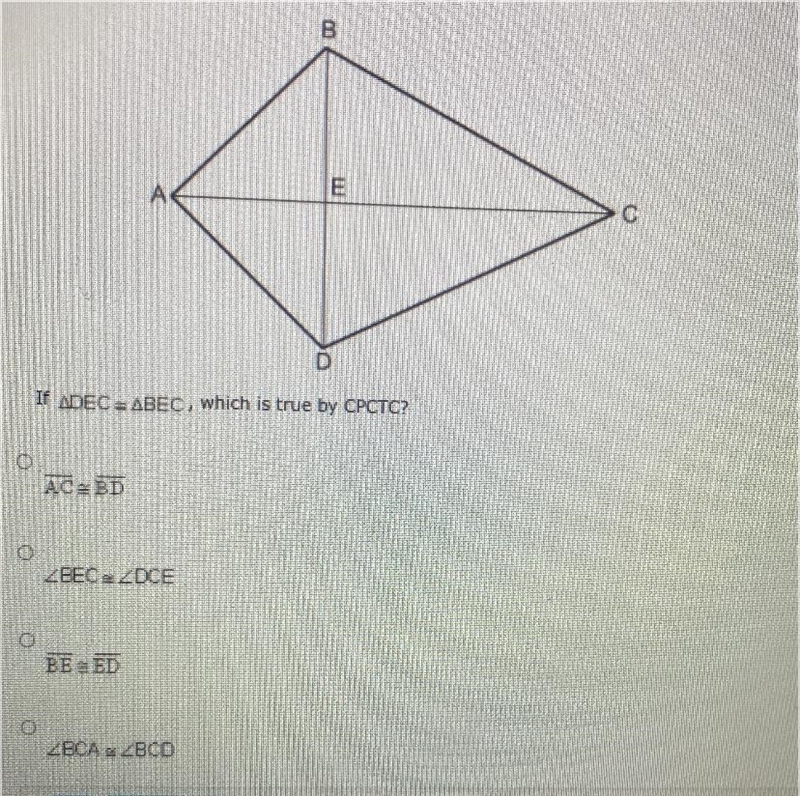 If triangle DEC is equal to triangle BEC , which is true by CPCTC?-example-1