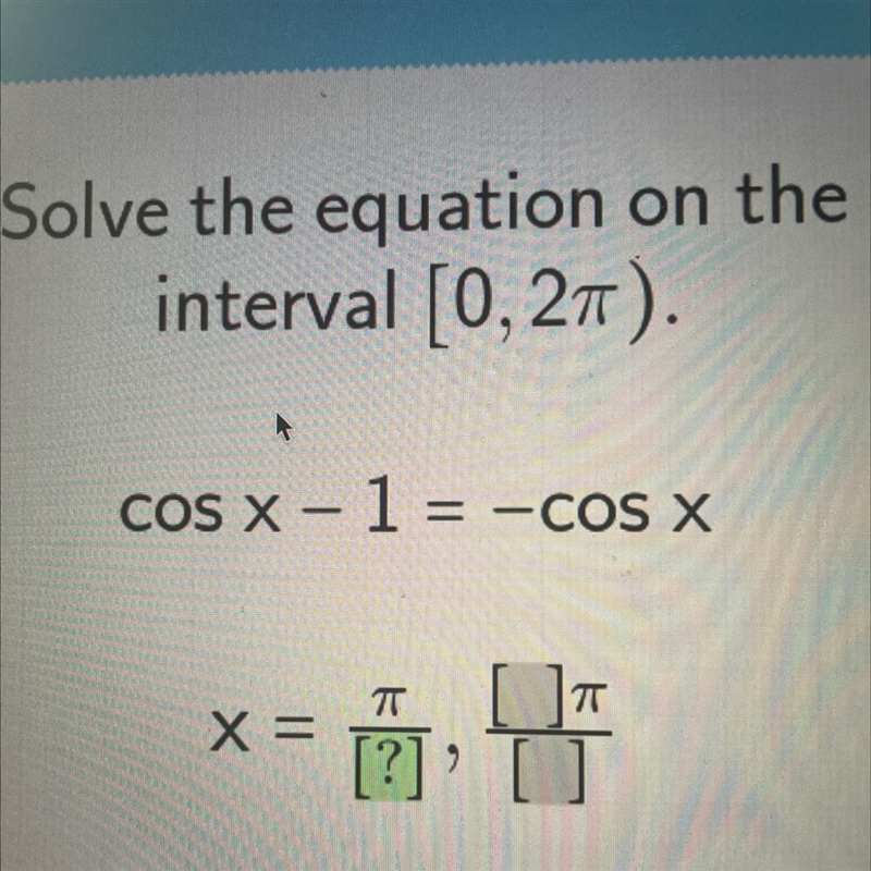 Solve the equation on theinterval [0, 2π).cos x 1 = -cos xπ[]Xx = 10 T??-example-1