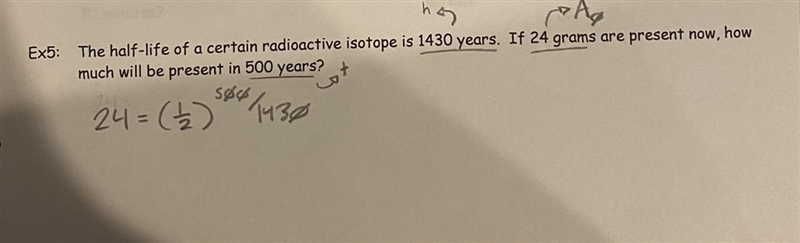 Ex5: The half-life of a certain radioactive isotope is 1430 years. If 24 grams are-example-1