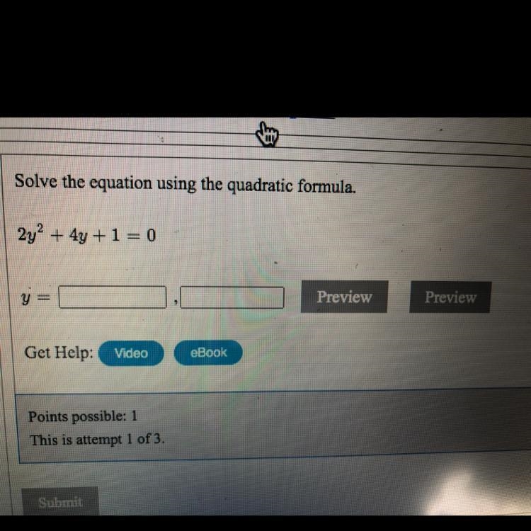 Solve the equation using the quadratic formula. 2y^2 + 4y + 1 = 0-example-1