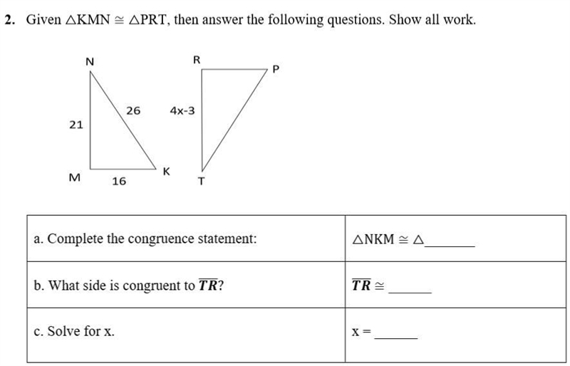 50 POINTS Given ΔKMN = PRT, then answer the following questions. Show all work. Questions-example-1