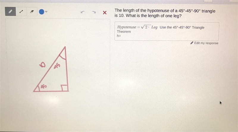 ХThe length of the hypotenuse of a 45°-45°-90° triangleis 10. What is the length of-example-1