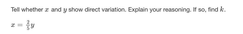 Tell whether x and y show direct variation. Explain your reasoning. If so, find k-example-1