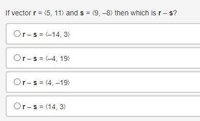 If vector r = ❬5, 11❭ and s = ❬9, –8❭ then which is r – s?-example-1