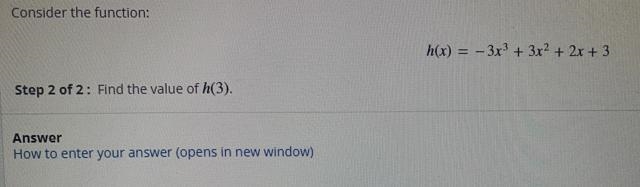 Consider the function:h(x) = – 3x3 + 3x2 + 2x + 3Step 2 of 2: Find the value of h-example-1