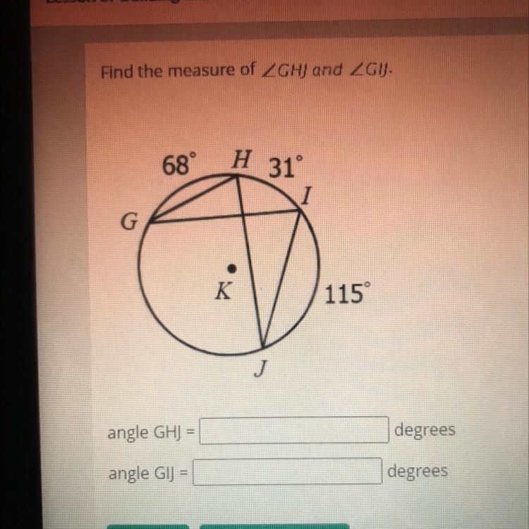 Find the measure of ZGHJ and ZGI.68°H31°.K115°angle GHJ =degreesangle GIJ =degrees-example-1