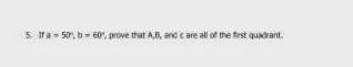 If a = 50 degree, b = 60 degree, prove that A,B, and c are all of the first quadrant-example-1