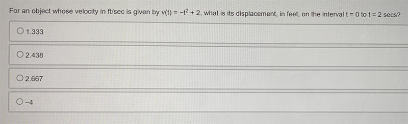 For an object whose velocity in ft/sec is given by v(t) = -t^2 + 2, what is its displacement-example-1