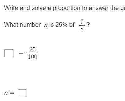 Write and solve a proportion to answer the question. What number $a$ is 25% of $\frac-example-1