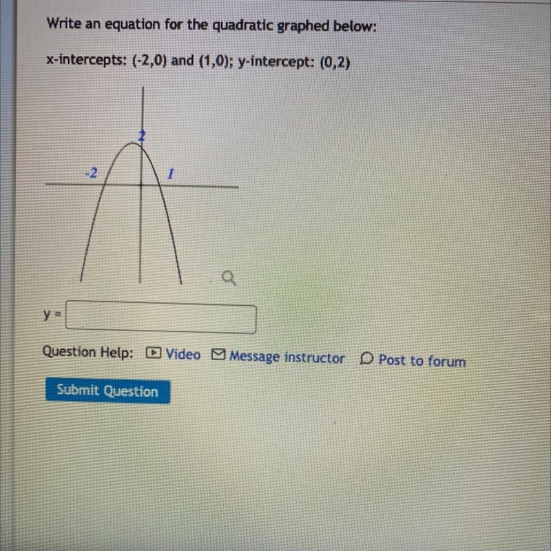 Write an equation for the quadratic graphed below: X-intercepts: (-2,0) and (1,0); y-example-1