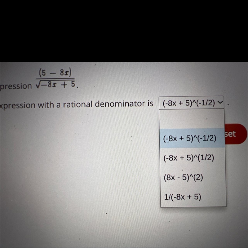 (5 – 8x)/ square root of -8x +5 1-(-8x + 5)^(-1/2)2-(-8x + 5)^(1/2)3-(8x - 5)^(2)4) 1/(-8x-example-1