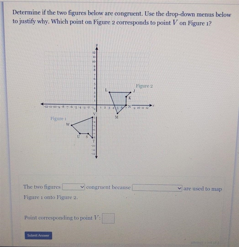 The 2 figures are not/are congruent because non-rigid motions/ only-rigid motions-example-1