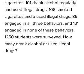 1250 people were surveyed and 911 drank alcohol or used illegal drugs. How many drank-example-2