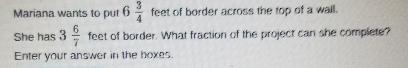 3 Mariana wants to put 6 feet of border across the top of a wall. 4 She has 3 9 feet-example-1