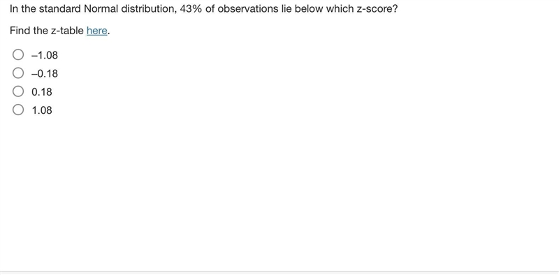 In the standard Normal distribution, 43% of observations lie below which z-score? Find-example-1