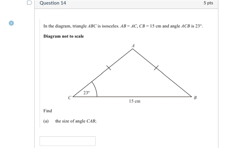 In the diagram, triangle ABC is isosceles. AB = AC, CB = 15 cm and angle ACB is 23°.-example-1