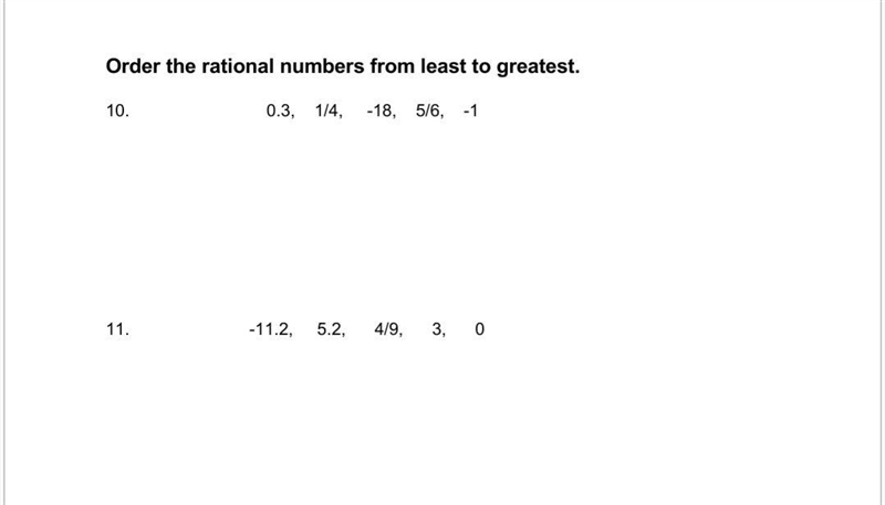 Order the rational numbers from least to greatest. 10. 0.3, 1/4, -18, 5/6, -1 11. -11.2, 5.2, 4/9, 3, 0-example-1