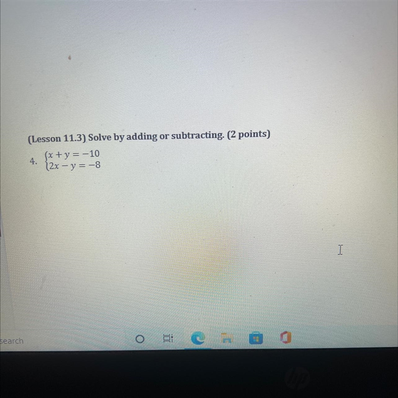 (Lesson 11.3) Solve by adding or subtracting. (2 points)(x + y = -104.(2x - y = -8I-example-1