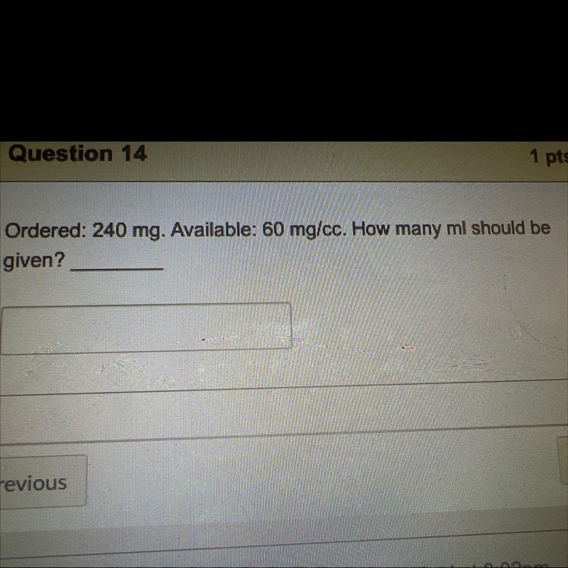 If 240 mg are ordered and 60 mg/cc is available how many ml should be given?Question-example-1