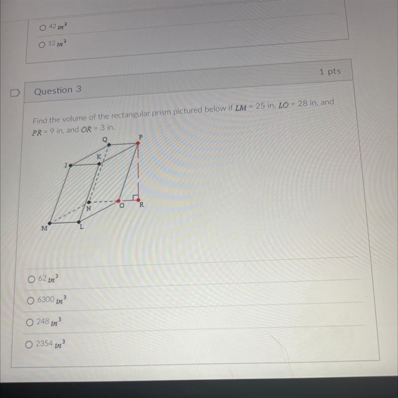 Find the volume of the rectangular prism pictured below if LM = 25 in, LO = 28 in-example-1