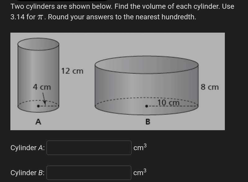 Two cylinders are shown below. Find the volume of each cylinder. Use 3.14 for TT. Round-example-1