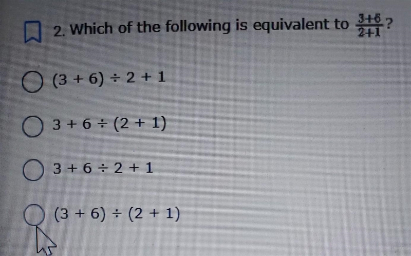 Which of the following is equivalent to 3+6/2+1? (3+ 6) ÷ 2 + 1 3 + 6 ÷ (2 + 1) 3 + 6 ÷ 2 + 1 (3 + 6) ÷ (2 + 1)​-example-1