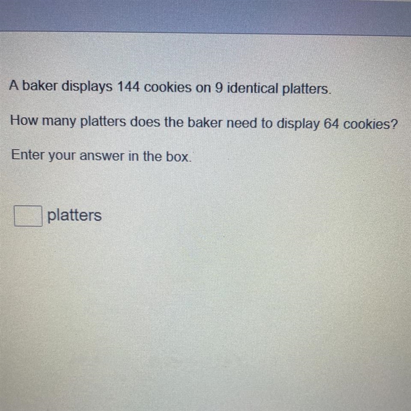 A baker displays 144 cookies on 9 identical platters. How many platters does the baker-example-1