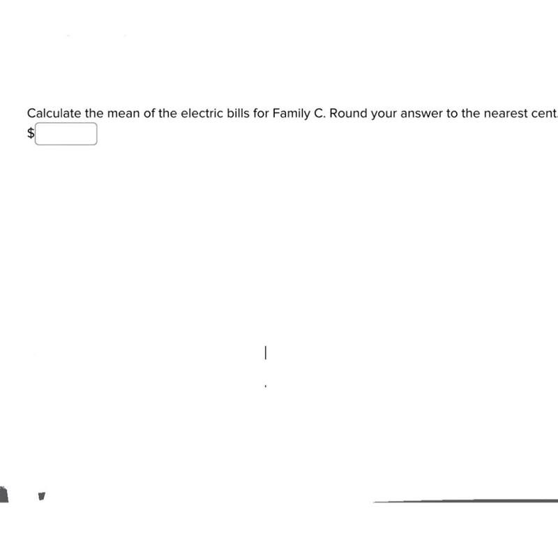 Part A Calculate the mean of the electric bills for Family C. Round your answer to-example-1