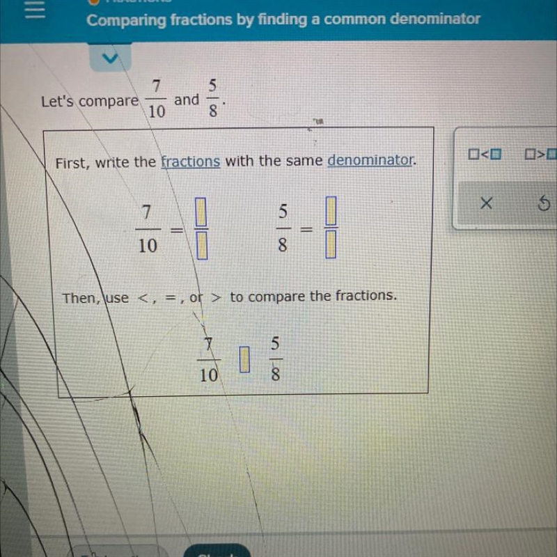 5Let's compare7and108First, write the fractions with the same denominator.ロ<ロD-example-1